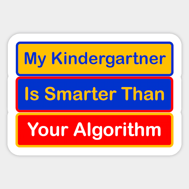 My Kindergartner is Smarter Than Your Algorithm Sticker by SeaChangeDesign